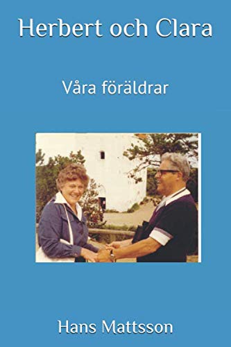 Herbert och Clara: Våra föräldrar (Swedish Edition) by Hans Mattsson, Bert Mattsson, Janne Mattsson, Leif Mattsson