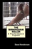 The Birmingham Roller: A Performance Pigeon by 