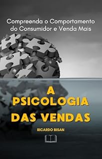 Livro Psicologia das Vendas: Compreenda o Comportamento do Consumidor e Venda Mais : Estratégias Baseadas em Psicologia para Conectar-se com o Cliente e Aumentar ... (Série Vendas Comportamentais Livro 1)