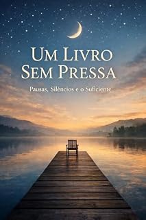 Livro Um Livro Sem Pressa: Pausas, Silêncios e o Suficiente