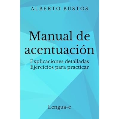 Manual de acentuación: Explicaciones detalladas. Ejercicios para practicar Manual de acentuación: Explicaciones detalladas. Ejercicios para practicar