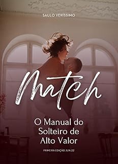 Livro MATCH - O MANUAL DO SOLTEIRO DE ALTO VALOR: Aprenda como ser e conquistar um solteiro de alto valor