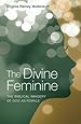 The Divine Feminine: The Biblical Imagery of God as Female