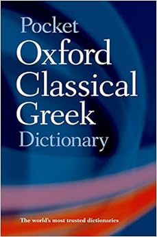 Pocket Oxford Classical Greek Dictionary Pocket Oxford Classical Greek Dictionary