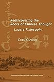 Rediscovering the Roots of Chinese Thought: Laozi's Philosophy (Contemporary Chinese Scholarship in Daoist Studies)