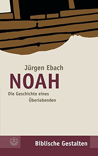 Noah Die Geschichte Eines Uberlebenden Biblische Gestalten German Edition Ebach Juergen Amazon Com Books
