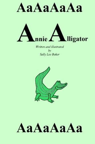 Annie Alligator: A fun read aloud illustrated tongue twisting tale brought to you by the letter "A" for kids age 3-5. (Book 1)