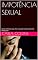 Livro IMPOTÊNCIA SEXUAL: DICAS PRÁTICAS QUE VÃO TE AJUDAR A RESOLVER ESSE PROBLEMA