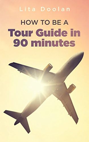 How to be a Tour Guide in 90 Minutes Kindle Edition