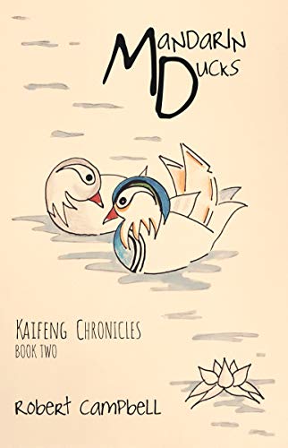 Mandarin Ducks: Kaifeng Chronicles, Book Two by [Campbell, Robert]