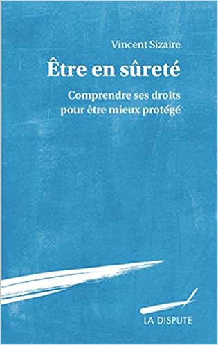 Etre En Surete Comprendre Ses Droits Pour Etre Mieux Protege Sizaire Vincent Livres Amazon Fr