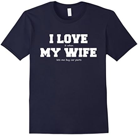 Men's I Love My Wife when She lets Me Buy Car Parts T-Shirt 2XL Navy
