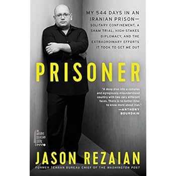 Prisoner: My 544 Days in an Iranian Prison?Solitary Confinement, a Sham Trial, High-Stakes Diplomacy, and the Extraordinary Efforts It Took to Get Me Out