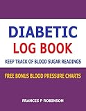 Diabetic Log Book: Keep Track of Blood Sugar Readings in this Diabetic Log Book by Frances P Robinson