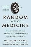 Random Acts of Medicine: The Hidden Forces That