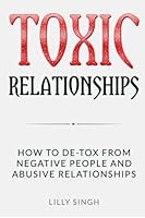 Toxic Relationships: How to de-Tox from Negative People and Abusive Relationships 1517268931 Book Cover