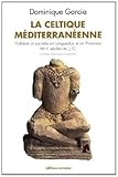 La celtique méditerranéenne : Habitats et sociétés en Languedoc et en Provence VIIIe-IIe siècle by 