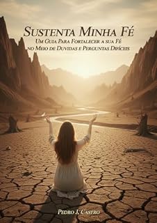 Livro Sustenta Minha Fé: Um Guia para Fortalecer a Sua Fé no Meio de Dúvidas e Perguntas Difíceis (Bússola da Alma Livro 5)