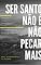 Livro Ser Santo não é não Pecar mais, mas se Arrepender do Pecado: Pecado, Santidade, Perdão