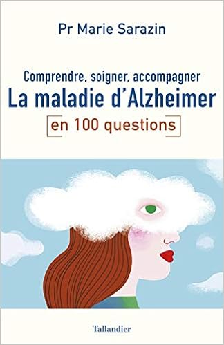 Comprendre Soigner Accompagner La Maladie D Alzheimer En 100 Questions Amazon Fr Marie Sarazin Livres