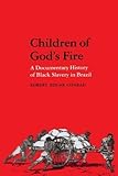 Front cover for the book Children of God's Fire: A Documentary History of Black Slavery in Brazil by Robert Edgar Conrad