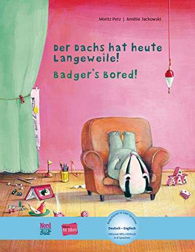 Der Dachs hat heute Langeweile! (Deutsch-Englisch): Zweisprachiges Kinderbuch mit MP3-Hörbuch zum Herunterladen: Kinderbuch Deutsch-Englisch mit MP3-Hörbuch zum Herunterladen