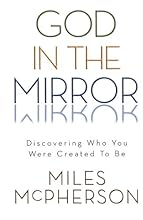 God in the Mirror: Discovering Who You Were Created to Be
