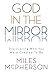 God in the Mirror: Discovering Who You Were Created to Be - Book by Miles McPherson