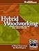 Hybrid Woodworking: Blending Power & Hand Tools for Quick, Quality Furniture (Popular Woodworking) by Marc Spagnuolo