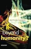 Beyond Humanity?: The Ethics of Biomedical Enhancement (Uehiro Series in Practical Ethics)