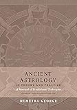 Ancient Astrology in Theory and Practice: A Manual