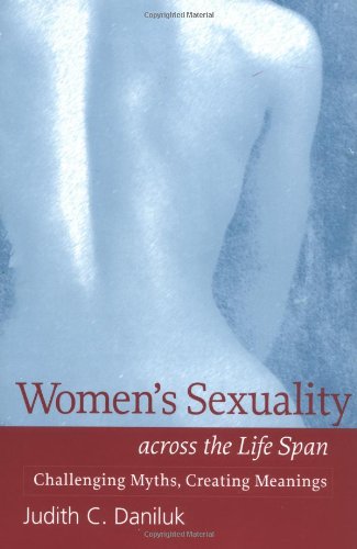 Download Women's Sexuality across the Life Span: Challenging Myths, Creating Meanings Download Women's Sexuality across the Life Span: Challenging Myths, Creating Meanings