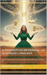 Livro Alinhamento da Abundância - Lei da Atração + Feng Shui: Alinhe sua energia, transforme sua casa e abra caminhos para prosperidade em todas as áreas da sua vida