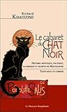 Le cabaret du Chat Noir : Histoire artistique, politique, alchimique et secrète de Montmartre by 