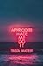Aphrodite Made Me Do It by Trista Mateer