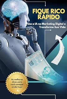 Livro Fique Rico Rápido: Use a IA no Marketing Digital e Transforme Sua Vida