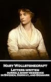 Letters written during a short residence in Sweden, Norway, and Denmark by Mary Wollstonecraft