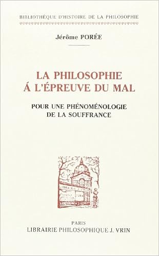 La Philosophie A L Epreuve Du Mal Pour Une Phenomenologie De La Souffrance Bibliotheque D Histoire De La Philosophie French Edition Poree Jerome Amazon Com Books
