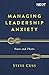 Managing Leadership Anxiety: Yours and Theirs