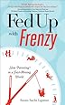 Fed Up With Frenzy Slow Parenting In A Fast Moving World Susan Sachs Lipman 9781402265259