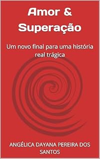 Livro Amor & Superação : Um novo final para uma história real trágica