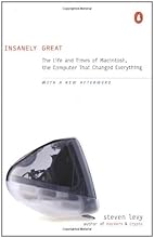 Insanely Great: The Life and Times of Macintosh, the Computer that Changed Everything