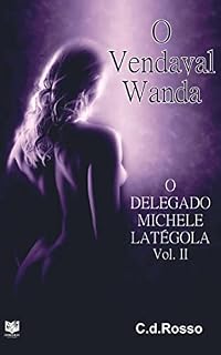 Livro O VENDAVAL WANDA: O DELEGADO MICHELE LATÉGOLA Vol.II