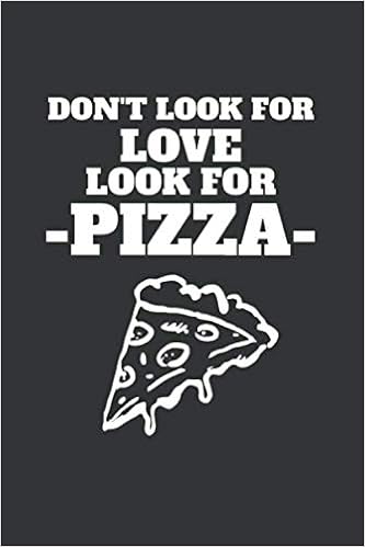 Amazon Com Don T Look For Love Look For Pizza 6x9 Journal For Writing Down Daily Habits Diary Notebook Junk Food Themed Book Brault Samuel Books