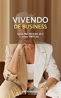 Livro VIVENDO DE BUSINESS - Guia Prático de Loja Virtual: Como criar e manter a sua loja online