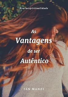 Livro As Vantagens de ser Autêntico: Neuroespiritualidade