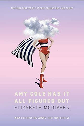 Amy Cole has it all figured out: The fantastic finale to the hilarious, feel-good series (The Amy Co by Elizabeth McGivern