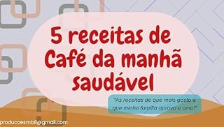 Livro 5 receitas saudáveis para o café da manhã: Este eBook é umacoleção das minhas melhores receitas de café da manhã,aquelas que são sempre sucesso aqui em casa.São pratos simples,saborosos e nutritivos