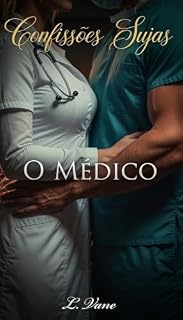 Livro O Médico: Amor entre plantões exaustivos (Confissões Sujas)
