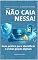 Livro Não Caia Nessa: Os golpes virtuais mais comuns no Brasil (Não caia nessa, golpes virtuais)